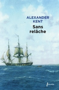 Alexander Kent - Une aventure d'Adam Bolitho  : Sans relâche.