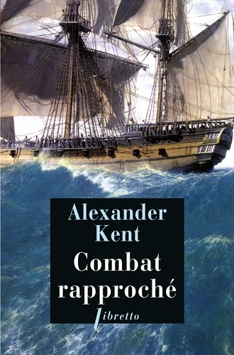 Alexander Kent - Une aventure de Richard Bolitho  : Combat rapproché.