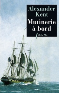 Alexander Kent - Une aventure de Richard Bolitho  : Mutinerie à bord.