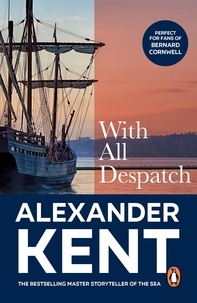 Alexander Kent - With All Despatch - (The Richard Bolitho adventures: 10): more scintillating naval action from the master storyteller of the sea.