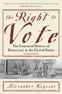 Alexander Keyssar - The Right to Vote - The Contested History of Democracy in the United States.