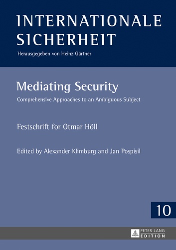 Alexander Klimburg et Jan Pospisil - Mediating Security - Comprehensive Approaches to an Ambiguous Subject- Festschrift for Otmar Höll.