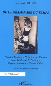 Alexander Kluge - De la grammaire du temps - Theodor Fontane, Heinrich von Kleist, Anna Wilde, G-E Lessing, Jürgen Habermas, Heiner Müller.