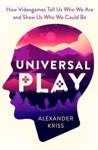 Alexander Kriss - The Gaming Mind - A New Psychology of Videogames and the Power of Play.