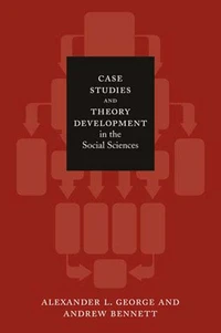 Case Studies and Theory Development in the Social Sciences