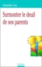 Alexander Levy - Surmonter Le Deuil De Ses Parents.