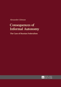 Alexander Libman - Consequences of Informal Autonomy - The Case of Russian Federalism.