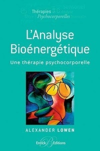 Alexander Lowen - L'analyse bioénergétique - Une thérapie psychocorporelle.