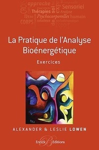 Alexander Lowen et Leslie Lowen - La pratique de l'analyse bioénergétique - Exercices.