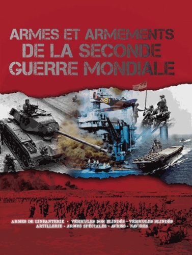 Alexander Lüdeke - Armes et armements de la Seconde Guerre mondiale - Armes de l'infanterie, véhicules non blindés, véhicules blindés, artillerie, armes spéciales, avions, navires.