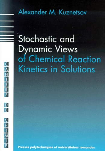 Alexander-M Kuznetsov - Stochastic and dynamic views of chemical reaction kinetics in solutions.
