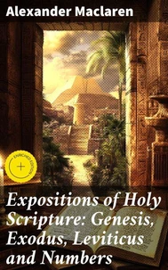 Expositions of Holy Scripture: Genesis, Exodus, Leviticus and Numbers