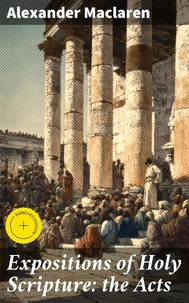 Expositions of Holy Scripture: the Acts