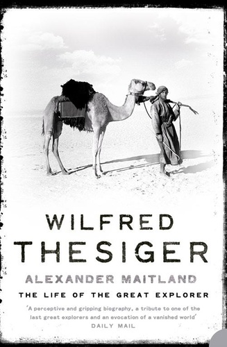 Alexander Maitland - Wilfred Thesiger - The Life of the Great Explorer.