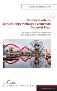Alexander Maria Leroy - Normes et valeurs dans les longs métrages d'animation Disney et Pixar - La nature, le féminin et le masculin dans le plus célèbre des répertoires.