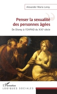 Téléchargez des manuels gratuits pour ipad Penser la sexualité des personnes âgées  - De Disney à l'EHPAD du XXIe siècle in French ePub FB2 MOBI