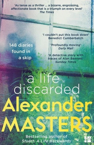 Alexander Masters - A Life Discarded - 148 Diaries Found in a Skip.