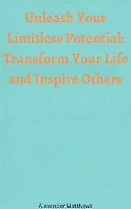 Ebooks en anglais téléchargement gratuit Unleash Your Limitless Potential: Transform Your Life and Inspire Others PDB