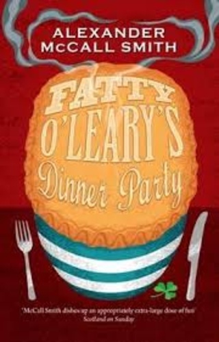 Alexander McCall Smith - Fatty O'Leary's Dinner Party.