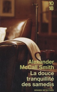 Alexander McCall Smith - La douce tranquillité des samedis.