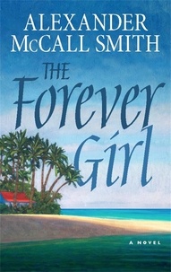 Alexander McCall Smith - The Forever Girl.