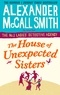 Alexander McCall Smith - The house of unexpected sisters.