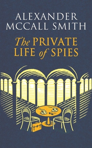 The Private Life of Spies. 'Spy-masterful storytelling' Sunday Post