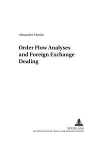 Alexander Mende - Order Flow Analyses and Foreign Exchange Dealing.
