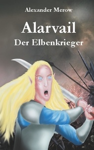 Alexander Merow - Alarvail - Der Elbenkrieger.