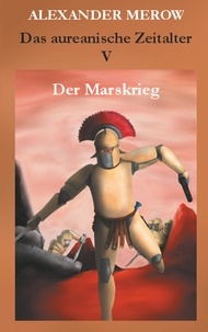 Alexander Merow - Das aureanische Zeitalter V - Der Marskrieg.