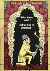 Alexander Meyerovich - Woher kommt Metall? Und wie wird es verarbeitet?.