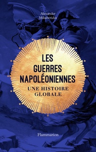Alexander Mikaberidze - Les guerres napoléoniennes - Une histoire globale.