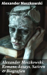 Alexander Moszkowski: Romane, Essays, Satiren &amp; Biografien