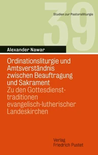 Ordinationsliturgie und Amtsverständnis zwischen Beauftragung und Sakrament