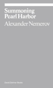 Alexander Nemerov - Alexander Nemerov : summoning Pearl Harbor.