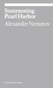 Alexander Nemerov : summoning Pearl Harbor
