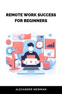  Alexander Newman - Remote Work Success for Beginners.