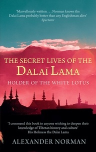 Alexander Norman - Holder of the White Lotus - the lives of the Dalai Lama.