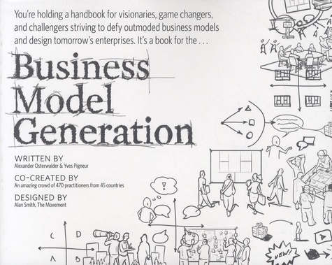 Business Model Generation. A Handbook for Visionaries, Game Changers, and Challengers