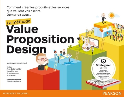 Alexander Osterwalder - Démarrez avec... la méthode Value Proposition Design - Comment créer les produits et les services que veulent vos clients.