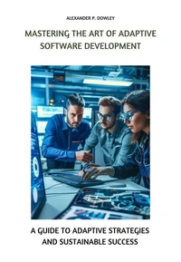 Mastering the Art of Adaptive Software Development