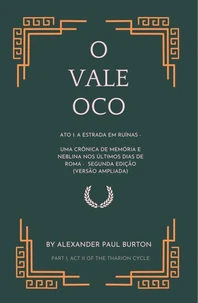 O Vale Oco: Ato I: A estrada em ruínas - Uma crônica de memória e neblina nos últimos dias de Roma