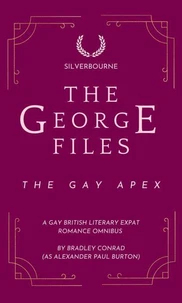 Silverbourne: The George Files: The Gay Apex: A Gay British Literary Expat Romance Omnibus