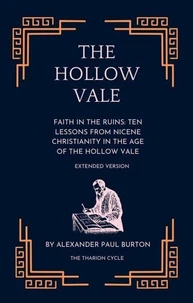 The Hollow Vale: Faith in the Ruins: Ten Lessons from Nicene Christianity in the Age of the Hollow Vale - Extended Version
