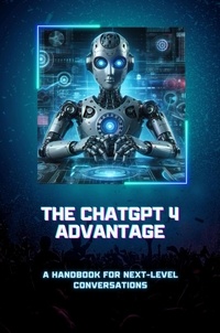  Alexander Peredes - The ChatGPT 4 Advantage: A Handbook for Next-Level Conversations.