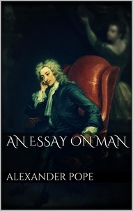 Alexander Pope - An Essay on Man.