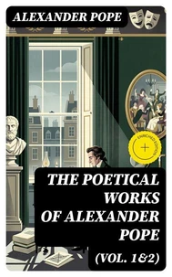 The Poetical Works of Alexander Pope (Vol. 1&amp;2)