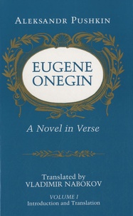 Alexander Pushkin - Eugene Onegin - Volume 1 : Introduction and Translation.