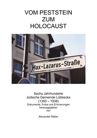 Alexander Räber - Vom Peststein zum Holocaust - Sechs Jahrhunderte Jüdische Gemeinde Lübbecke (1350-1938). Dokumente, Fotos und Erinnerungen.