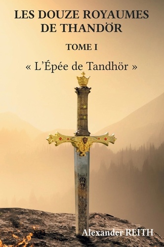 Les douze royaumes de Tandhör 1 Les douze royaumes de Tandhör, T1. L'Épée de Tandhör